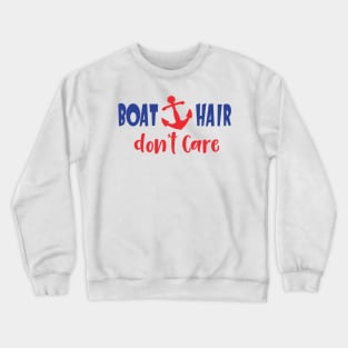 Boat Hair Don't Care, Boat Anchor, Sailor, Sailing Crewneck Sweatshirt